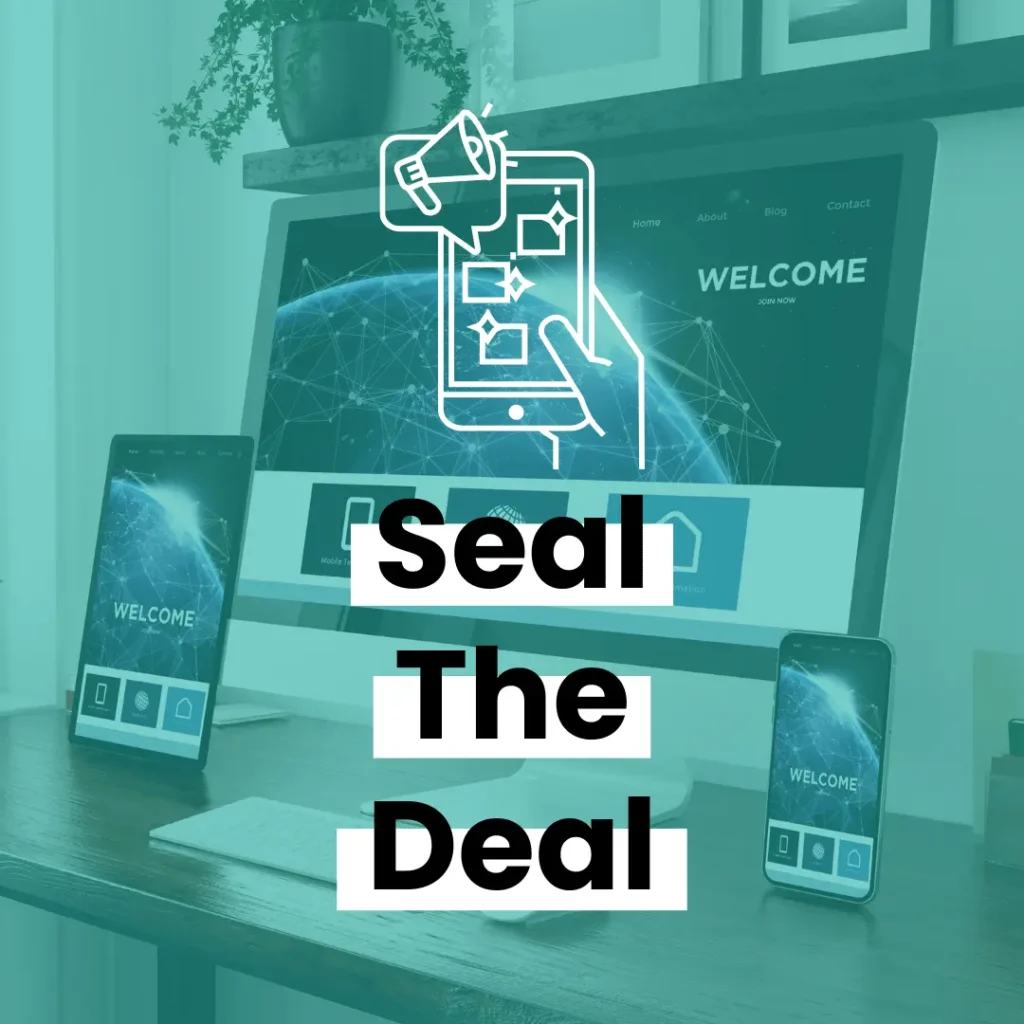 A computer, tablet, and phone that have a landing page open on, with a turquoise overlay over that image, and then an icon of a person holding a phone with a marketing page open, and text below that reading "Seal the Deal"
